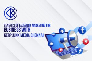 Benefits of Facebook Marketing for Business with Kerplunk Media Chennai